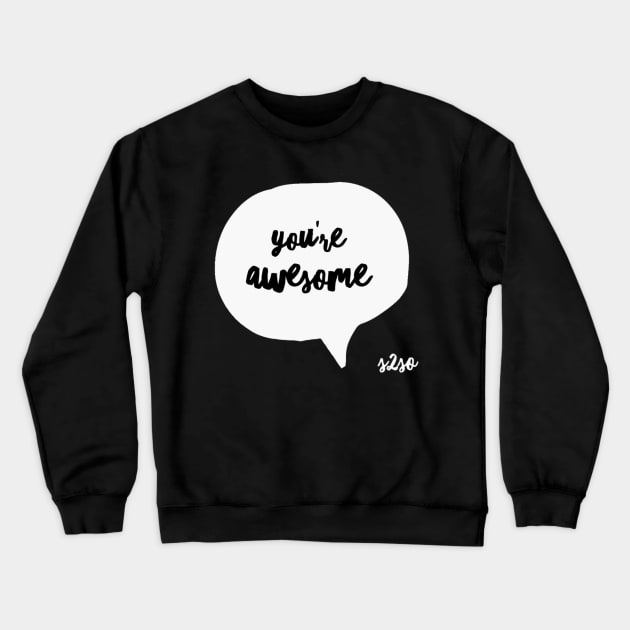 You're Awesome Crewneck Sweatshirt by S2SO